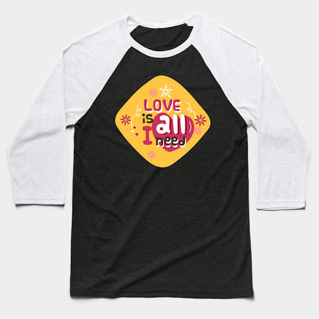 Love Is All I Need Baseball T-Shirt by Bananagreen